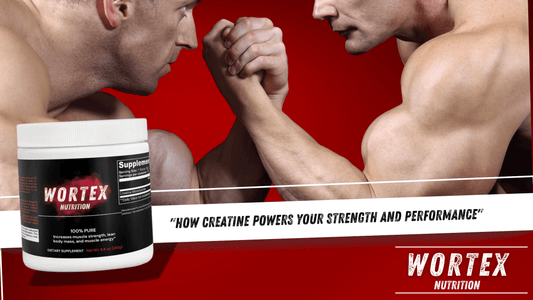 "How Creatine Powers Your Strength and Performance" - Wortex Nutrition